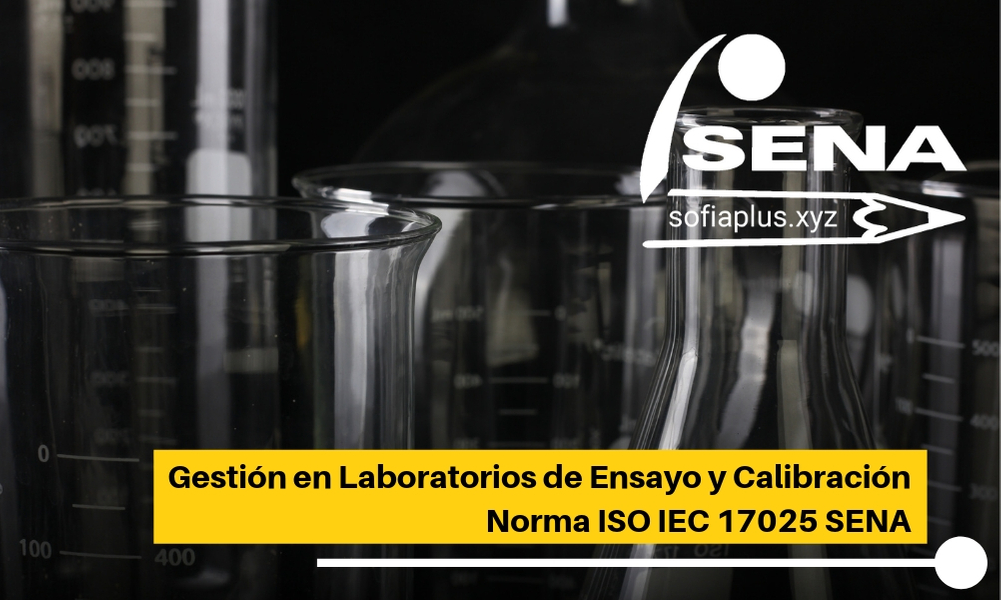 Gestión en Laboratorios de Ensayo y Calibración Norma ISO IEC 17025 SENA